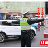 吉首：维护节日市场交通秩序 畅通安全祥和喜迎佳节